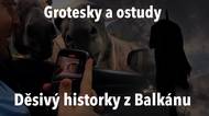 Speciální bonus: Děsivý grotesky z Balkánu